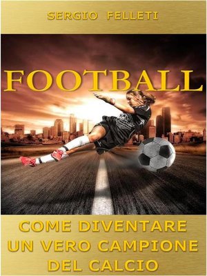 cover image of Football. Come diventare un vero campione del calcio